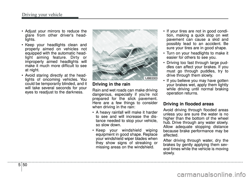 KIA RIO HATCHBACK 2016 Owners Manual Driving your vehicle
50
5
Adjust your mirrors to reduce the
glare from other drivers head-
lights.
Keep your headlights clean and properly aimed on vehicles not
equipped with the automatic head-
li KIA RIO HATCHBACK 2016 Owners Manual Driving your vehicle
50
5
Adjust your mirrors to reduce the
glare from other drivers head-
lights.
Keep your headlights clean and properly aimed on vehicles not
equipped with the automatic head-
li