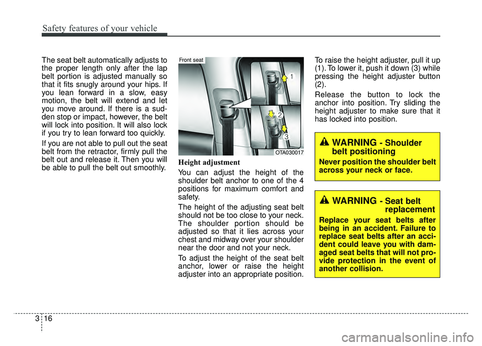 KIA RIO HATCHBACK 2016 Owners Guide Safety features of your vehicle
16
3
The seat belt automatically adjusts to
the proper length only after the lap
belt portion is adjusted manually so
that it fits snugly around your hips. If
you lean 