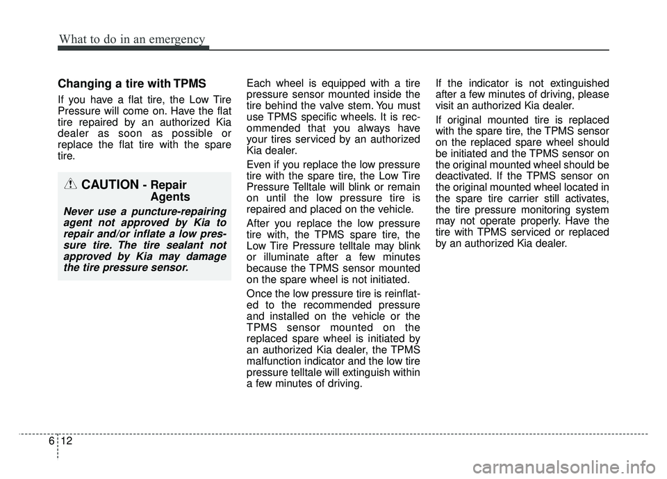 KIA RIO HATCHBACK 2016 Owners Manual What to do in an emergency
12
6
Changing a tire with TPMS
If you have a flat tire, the Low Tire
Pressure will come on. Have the flat
tire repaired by an authorized Kia
dealer as soon as possible or
re KIA RIO HATCHBACK 2016 Owners Manual What to do in an emergency
12
6
Changing a tire with TPMS
If you have a flat tire, the Low Tire
Pressure will come on. Have the flat
tire repaired by an authorized Kia
dealer as soon as possible or
re