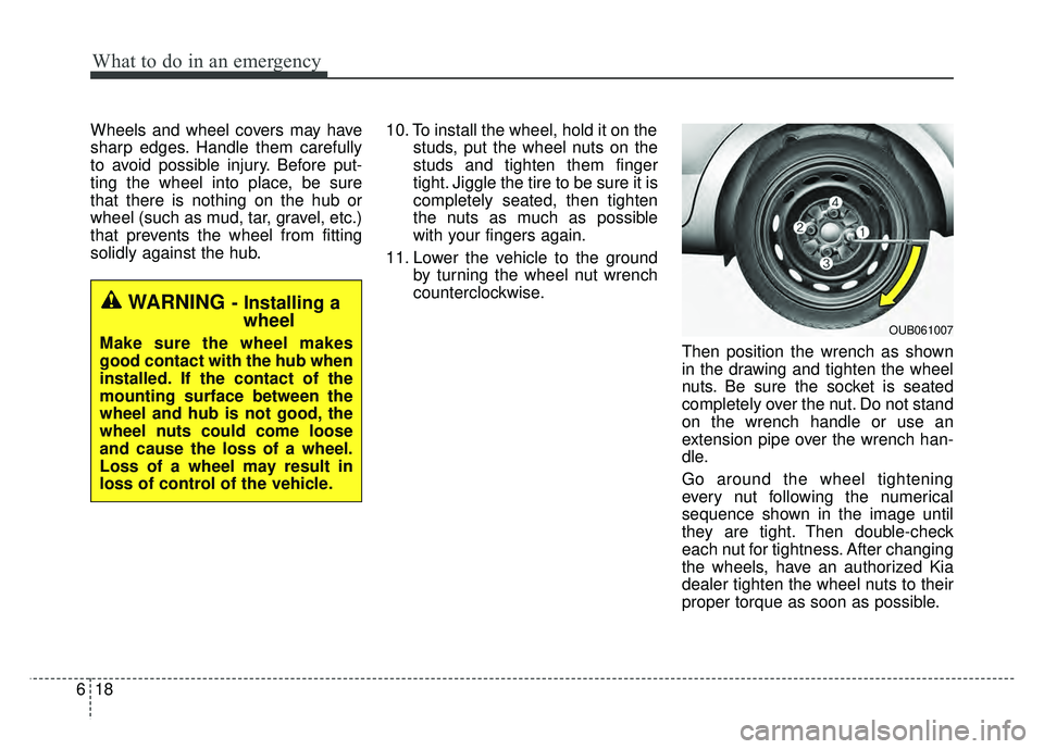 KIA RIO HATCHBACK 2016 Owners Manual What to do in an emergency
18
6
Wheels and wheel covers may have
sharp edges. Handle them carefully
to avoid possible injury. Before put-
ting the wheel into place, be sure
that there is nothing on th KIA RIO HATCHBACK 2016 Owners Manual What to do in an emergency
18
6
Wheels and wheel covers may have
sharp edges. Handle them carefully
to avoid possible injury. Before put-
ting the wheel into place, be sure
that there is nothing on th