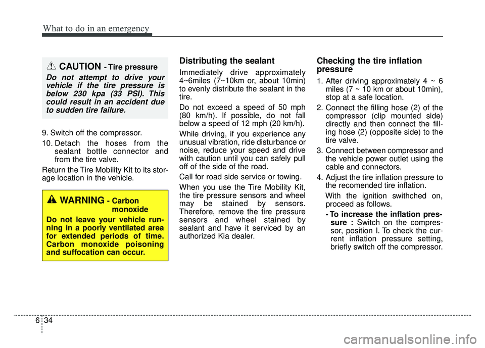 KIA RIO HATCHBACK 2016 Owners Manual What to do in an emergency
34
6
9. Switch off the compressor.
10. Detach the hoses from the
sealant bottle connector and
from the tire valve.
Return the Tire Mobility Kit to its stor-
age location in KIA RIO HATCHBACK 2016 Owners Manual What to do in an emergency
34
6
9. Switch off the compressor.
10. Detach the hoses from the
sealant bottle connector and
from the tire valve.
Return the Tire Mobility Kit to its stor-
age location in