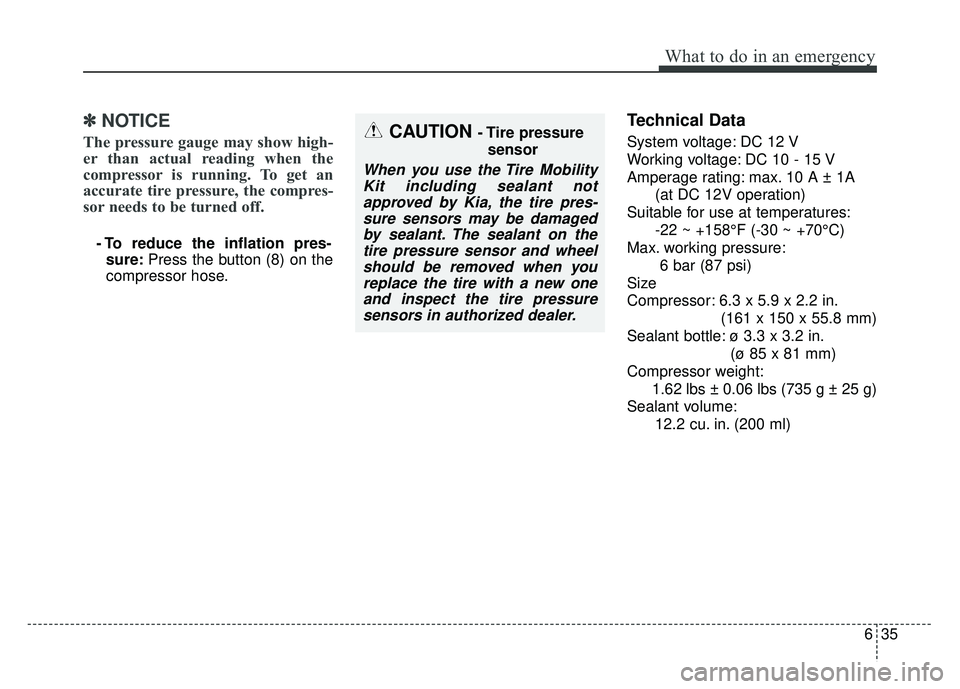 KIA RIO HATCHBACK 2016 Owners Manual 635
What to do in an emergency
✽
✽NOTICE
The pressure gauge may show high-
er than actual reading when the
compressor is running. To get an
accurate tire pressure, the compres-
sor needs to be tur KIA RIO HATCHBACK 2016 Owners Manual 635
What to do in an emergency
✽
✽NOTICE
The pressure gauge may show high-
er than actual reading when the
compressor is running. To get an
accurate tire pressure, the compres-
sor needs to be tur