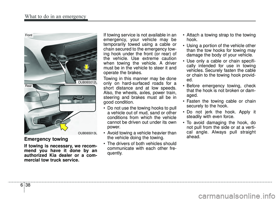 KIA RIO HATCHBACK 2016 Owners Manual Emergency towing
If towing is necessary, we recom-
mend you have it done by an
authorized Kia dealer or a com-
mercial tow truck service.If towing service is not available in an
emergency, your vehicl KIA RIO HATCHBACK 2016 Owners Manual Emergency towing
If towing is necessary, we recom-
mend you have it done by an
authorized Kia dealer or a com-
mercial tow truck service.If towing service is not available in an
emergency, your vehicl