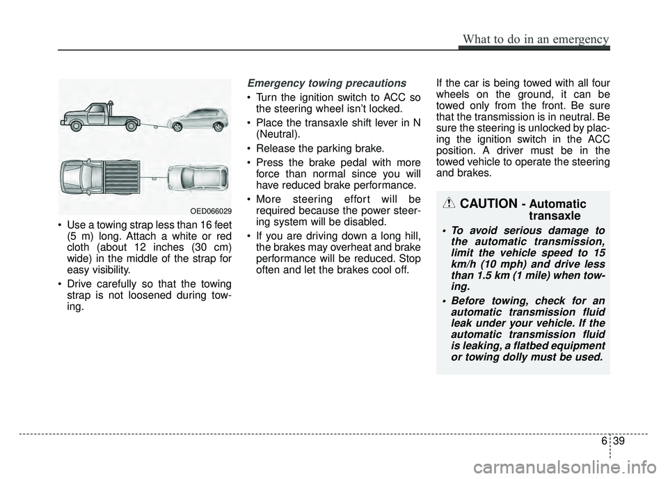 KIA RIO HATCHBACK 2016 Owners Manual Use a towing strap less than 16 feet (5 m) long. Attach a white or red
cloth (about 12 inches (30 cm)
wide) in the middle of the strap for
easy visibility.
Drive carefully so that the towing strap i KIA RIO HATCHBACK 2016 Owners Manual Use a towing strap less than 16 feet (5 m) long. Attach a white or red
cloth (about 12 inches (30 cm)
wide) in the middle of the strap for
easy visibility.
Drive carefully so that the towing strap i