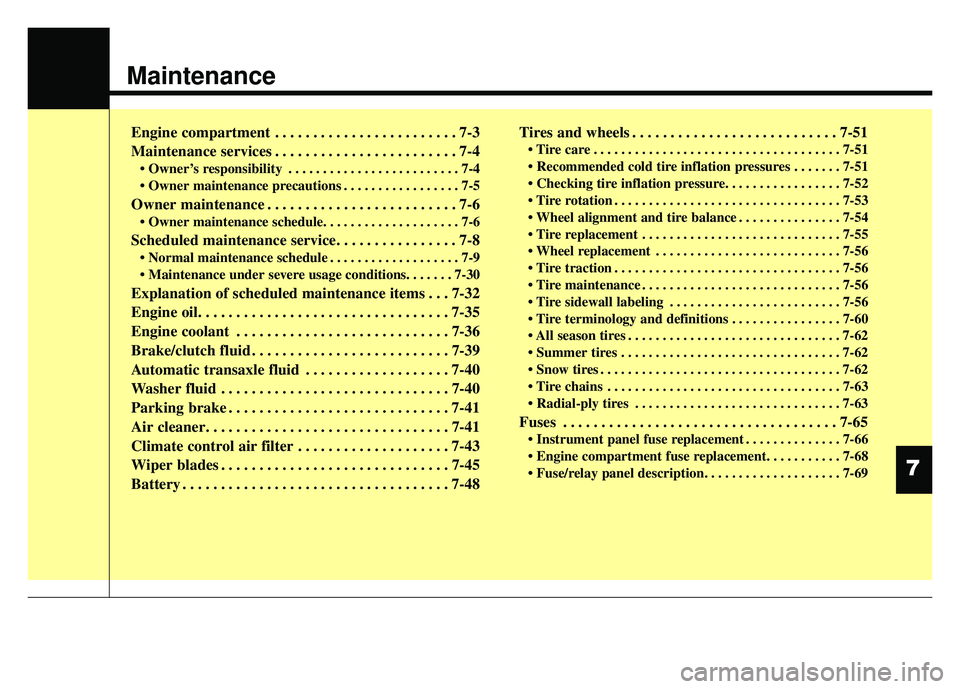 KIA RIO HATCHBACK 2016 Owners Manual Maintenance
Engine compartment . . . . . . . . . . . . . . . . . . . . . . . . 7-3
Maintenance services . . . . . . . . . . . . . . . . . . . . . . . . 7-4
• Owner’s responsibility . . . . . . . . KIA RIO HATCHBACK 2016 Owners Manual Maintenance
Engine compartment . . . . . . . . . . . . . . . . . . . . . . . . 7-3
Maintenance services . . . . . . . . . . . . . . . . . . . . . . . . 7-4
• Owner’s responsibility . . . . . . . .