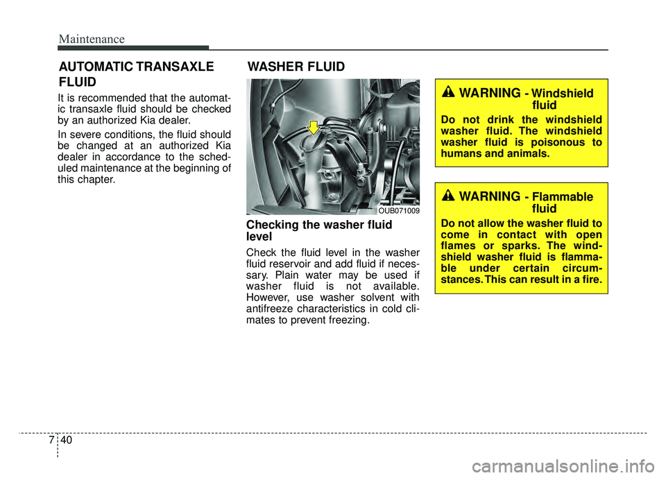 KIA RIO HATCHBACK 2016 Owners Manual Maintenance
40
7
It is recommended that the automat-
ic transaxle fluid should be checked
by an authorized Kia dealer.
In severe conditions, the fluid should
be changed at an authorized Kia
dealer in KIA RIO HATCHBACK 2016 Owners Manual Maintenance
40
7
It is recommended that the automat-
ic transaxle fluid should be checked
by an authorized Kia dealer.
In severe conditions, the fluid should
be changed at an authorized Kia
dealer in
