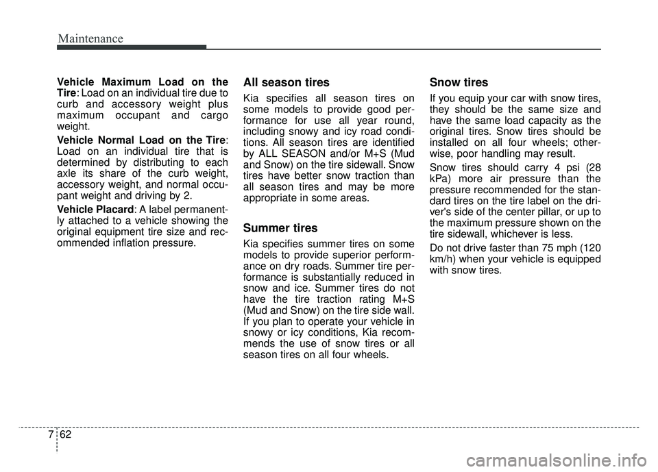 KIA RIO HATCHBACK 2016 Owners Manual Maintenance
62
7
Vehicle Maximum Load on the
Tire: Load on an individual tire due to
curb and accessory weight plus
maximum occupant and cargo
weight.
Vehicle Normal Load on the Tire :
Load on an indi KIA RIO HATCHBACK 2016 Owners Manual Maintenance
62
7
Vehicle Maximum Load on the
Tire: Load on an individual tire due to
curb and accessory weight plus
maximum occupant and cargo
weight.
Vehicle Normal Load on the Tire :
Load on an indi