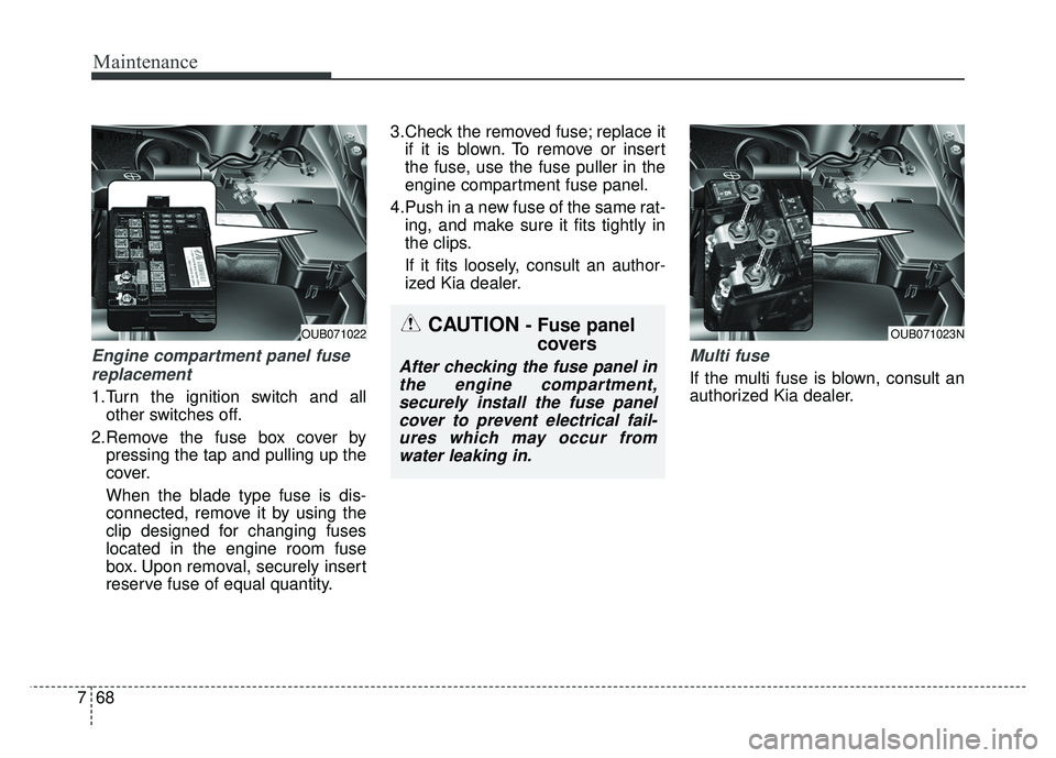 KIA RIO HATCHBACK 2016 Owners Manual Maintenance
68
7
Engine compartment panel fuse
replacement
1.Turn the ignition switch and all other switches off.
2.Remove the fuse box cover by pressing the tap and pulling up the
cover.
When the bla KIA RIO HATCHBACK 2016 Owners Manual Maintenance
68
7
Engine compartment panel fuse
replacement
1.Turn the ignition switch and all other switches off.
2.Remove the fuse box cover by pressing the tap and pulling up the
cover.
When the bla