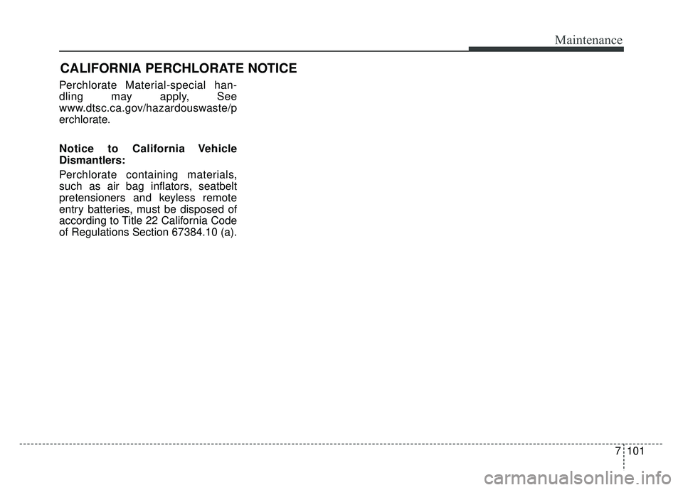 KIA RIO HATCHBACK 2016 Owners Manual 7101
Maintenance
CALIFORNIA PERCHLORATE NOTICE
Perchlorate Material-special han-
dling may apply, See
www.dtsc.ca.gov/hazardouswaste/p
erchlorate.
Notice to California Vehicle
Dismantlers:
Perchlorate KIA RIO HATCHBACK 2016 Owners Manual 7101
Maintenance
CALIFORNIA PERCHLORATE NOTICE
Perchlorate Material-special han-
dling may apply, See
www.dtsc.ca.gov/hazardouswaste/p
erchlorate.
Notice to California Vehicle
Dismantlers:
Perchlorate