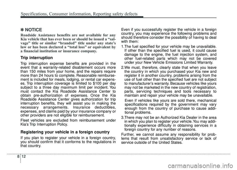 KIA RIO HATCHBACK 2016 Owners Manual Specifications, Consumer information, Reporting safety defects
12
8
✽
✽
NOTICE
Roadside Assistance benefits are not available for any
Kia vehicle that has ever been or should be issued a “sal-
v KIA RIO HATCHBACK 2016 Owners Manual Specifications, Consumer information, Reporting safety defects
12
8
✽
✽
NOTICE
Roadside Assistance benefits are not available for any
Kia vehicle that has ever been or should be issued a “sal-
v