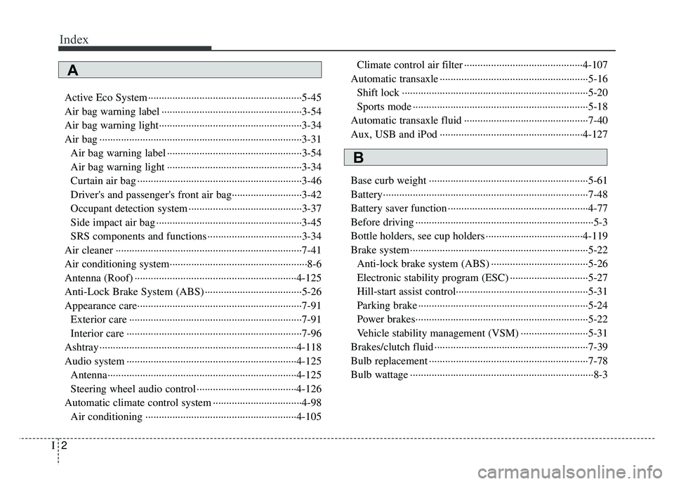 KIA RIO HATCHBACK 2016 Owners Manual Index
2I
Active Eco System ··················\
··················\
··················\
···5-45
Air bag warning label ············· KIA RIO HATCHBACK 2016 Owners Manual Index
2I
Active Eco System ··················\
··················\
··················\
···5-45
Air bag warning label ·············