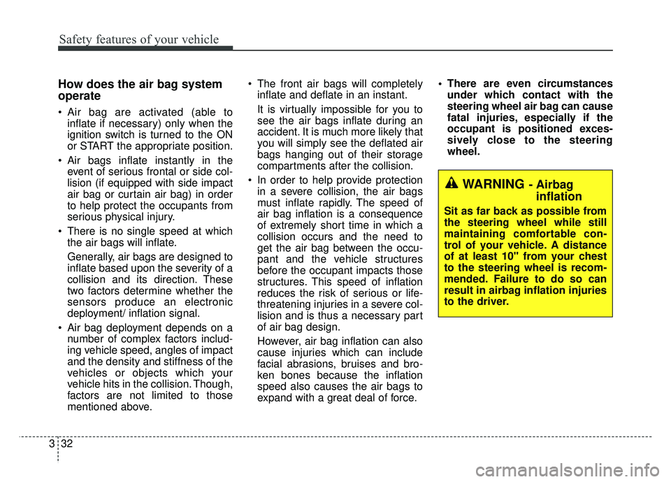 KIA RIO HATCHBACK 2016 Service Manual Safety features of your vehicle
32
3
How does the air bag system
operate 
 Air bag are activated (able to
inflate if necessary) only when the
ignition switch is turned to the ON
or START the appropria