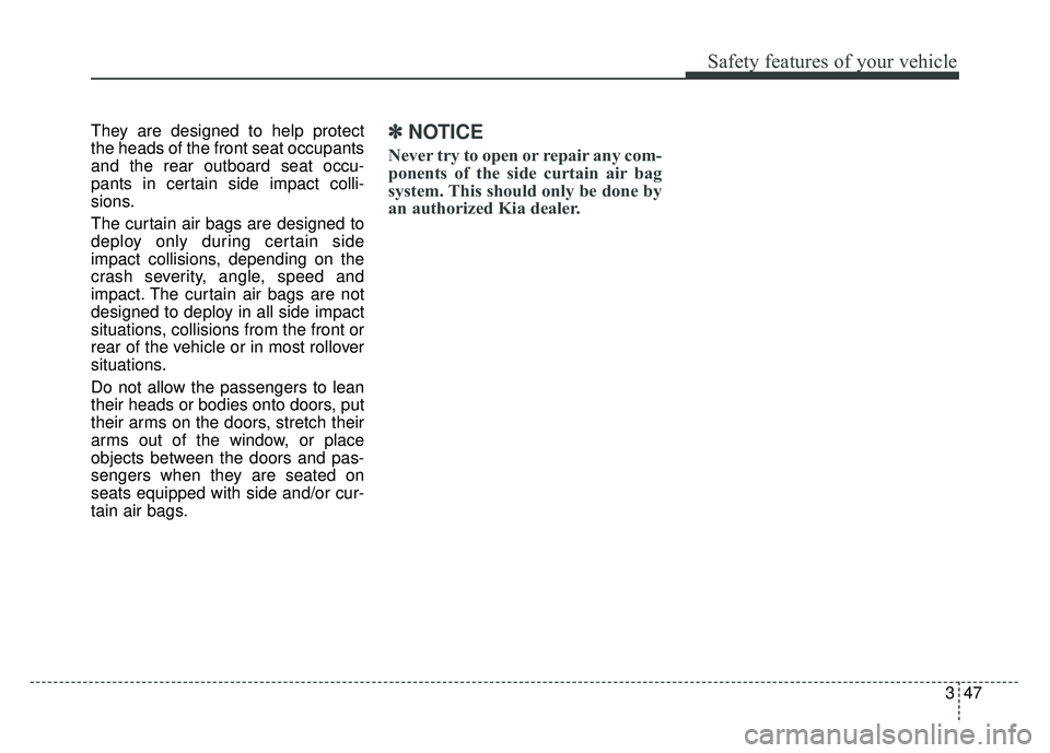 KIA RIO HATCHBACK 2016 Repair Manual 347
Safety features of your vehicle
They are designed to help protect
the heads of the front seat occupants
and the rear outboard seat occu-
pants in certain side impact colli-
sions.
The curtain air KIA RIO HATCHBACK 2016 Repair Manual 347
Safety features of your vehicle
They are designed to help protect
the heads of the front seat occupants
and the rear outboard seat occu-
pants in certain side impact colli-
sions.
The curtain air