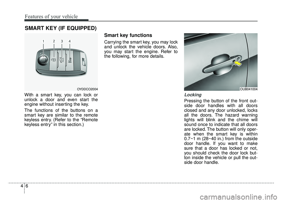 KIA RIO HATCHBACK 2016 Manual PDF Features of your vehicle
64
With a smart key, you can lock or
unlock a door and even start the
engine without inserting the key.
The functions of the buttons on a
smart key are similar to the remote
k KIA RIO HATCHBACK 2016 Manual PDF Features of your vehicle
64
With a smart key, you can lock or
unlock a door and even start the
engine without inserting the key.
The functions of the buttons on a
smart key are similar to the remote
k