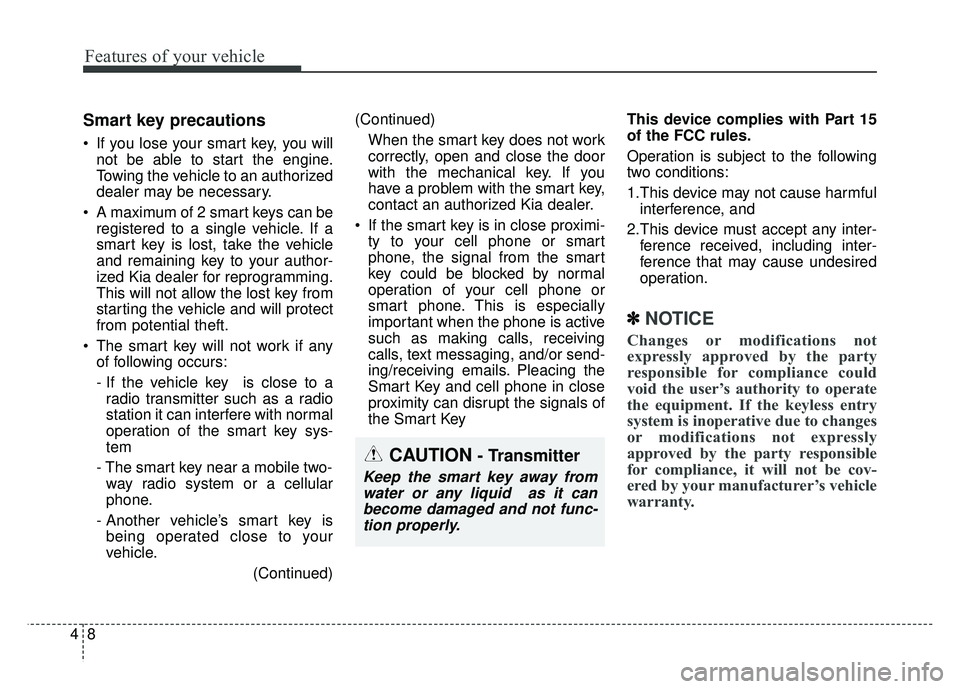 KIA RIO HATCHBACK 2016  Owners Manual Features of your vehicle
84
Smart key precautions
 If you lose your smart key, you willnot be able to start the engine.
Towing the vehicle to an authorized
dealer may be necessary.
 A maximum of 2 sma