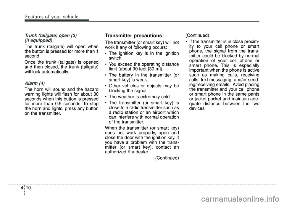 KIA RIO HATCHBACK 2016  Owners Manual Features of your vehicle
10
4
Trunk (tailgate) open (3) 
(if equipped)
The trunk (tailgate) will open when
the button is pressed for more than 1
second
Once the trunk (tailgate) is opened
and then clo