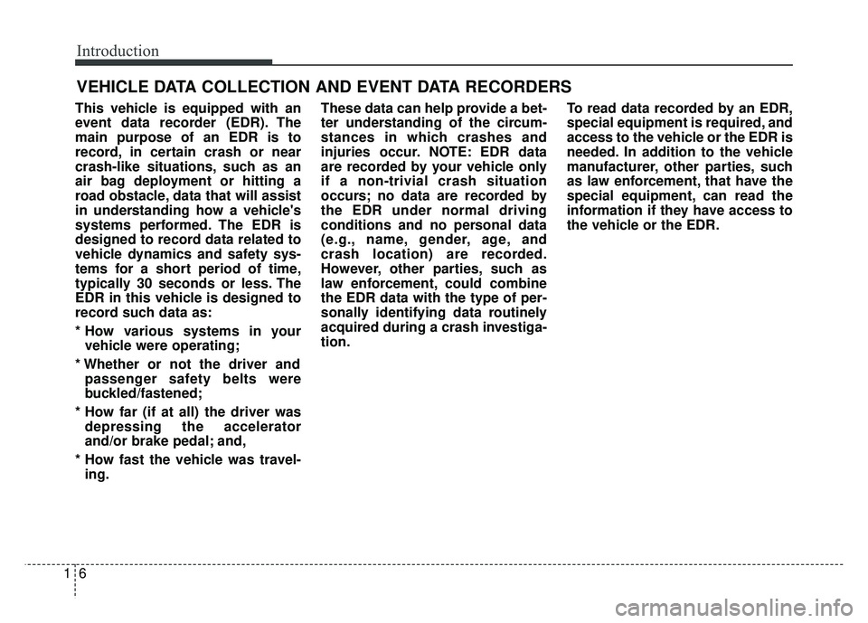 KIA RIO HATCHBACK 2016 Owners Manual Introduction
61
This vehicle is equipped with an
event data recorder (EDR). The
main purpose of an EDR is to
record, in certain crash or near
crash-like situations, such as an
air bag deployment or hi KIA RIO HATCHBACK 2016 Owners Manual Introduction
61
This vehicle is equipped with an
event data recorder (EDR). The
main purpose of an EDR is to
record, in certain crash or near
crash-like situations, such as an
air bag deployment or hi