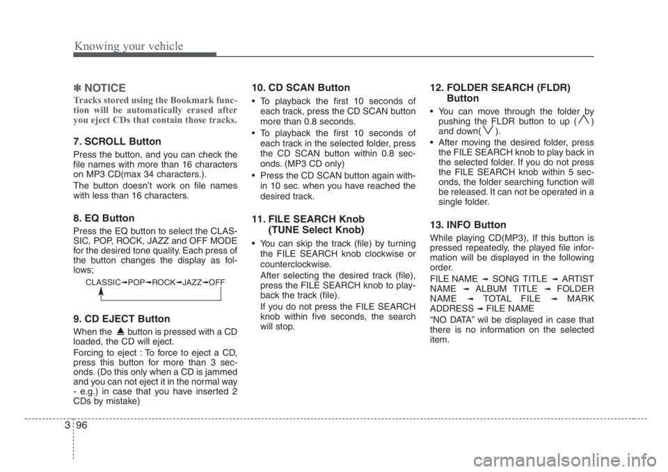KIA RIO HATCHBACK 2008 Owners Manual Knowing your vehicle
96 3
✽
NOTICE
Tracks stored using the Bookmark func-
tion will be automatically erased after
you eject CDs that contain those tracks.
7. SCROLL Button
Press the button, and you KIA RIO HATCHBACK 2008 Owners Manual Knowing your vehicle
96 3
✽
NOTICE
Tracks stored using the Bookmark func-
tion will be automatically erased after
you eject CDs that contain those tracks.
7. SCROLL Button
Press the button, and you