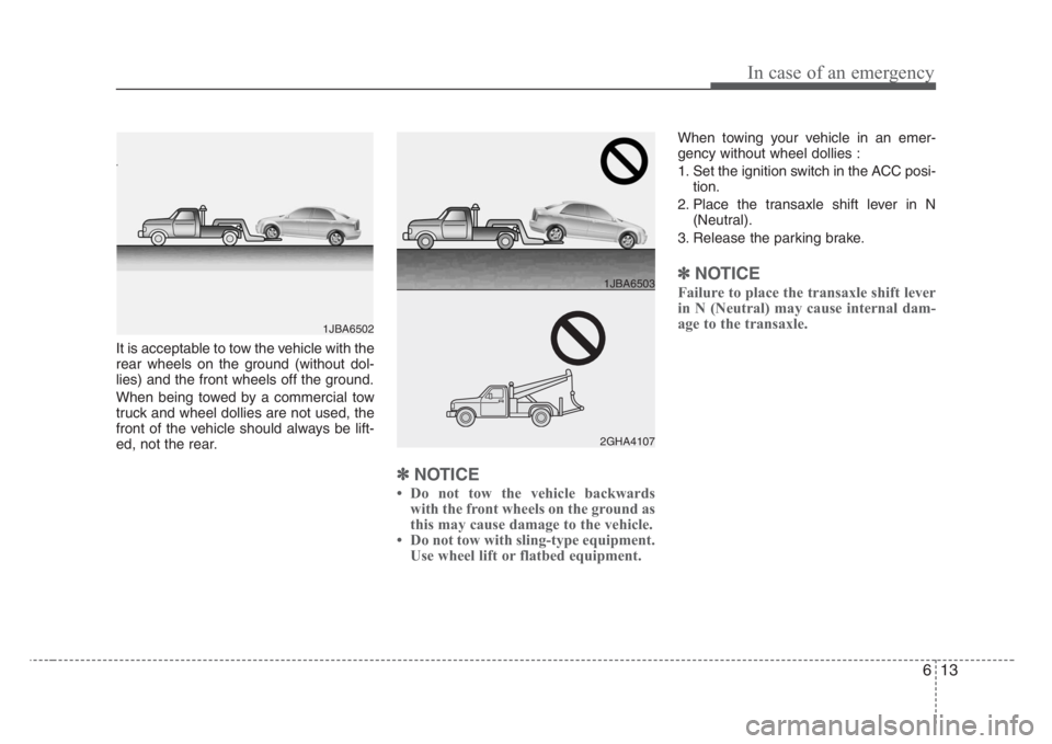 KIA RIO HATCHBACK 2008 Owners Manual 613
In case of an emergency
It is acceptable to tow the vehicle with the
rear wheels on the ground (without dol-
lies) and the front wheels off the ground.
When being towed by a commercial tow
truck a KIA RIO HATCHBACK 2008 Owners Manual 613
In case of an emergency
It is acceptable to tow the vehicle with the
rear wheels on the ground (without dol-
lies) and the front wheels off the ground.
When being towed by a commercial tow
truck a