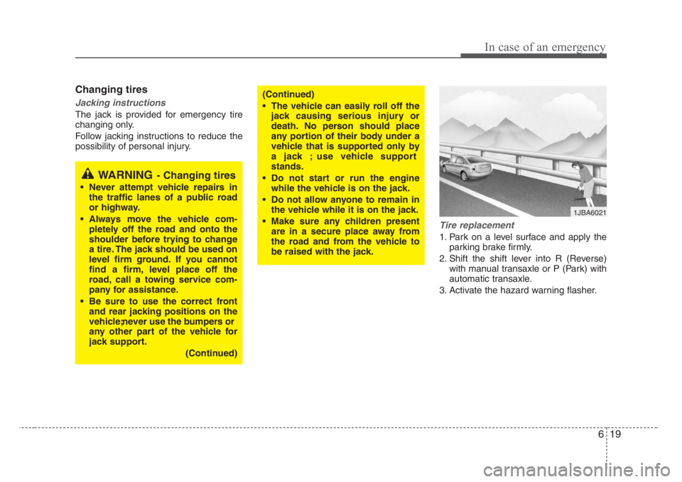 KIA RIO HATCHBACK 2008 Owners Manual 619
In case of an emergency
Changing tires
Jacking instructions
The jack is provided for emergency tire
changing only.
Follow jacking instructions to reduce the
possibility of personal injury.
Tire KIA RIO HATCHBACK 2008 Owners Manual 619
In case of an emergency
Changing tires
Jacking instructions
The jack is provided for emergency tire
changing only.
Follow jacking instructions to reduce the
possibility of personal injury.
Tire