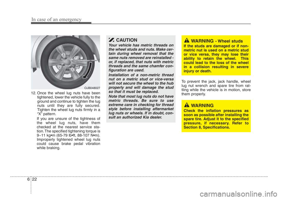 KIA RIO HATCHBACK 2008 Owners Manual In case of an emergency
22 6
12. Once the wheel lug nuts have been
tightened, lower the vehicle fully to the
ground and continue to tighten the lug
nuts until they are fully secured.
Tighten the wheel KIA RIO HATCHBACK 2008 Owners Manual In case of an emergency
22 6
12. Once the wheel lug nuts have been
tightened, lower the vehicle fully to the
ground and continue to tighten the lug
nuts until they are fully secured.
Tighten the wheel