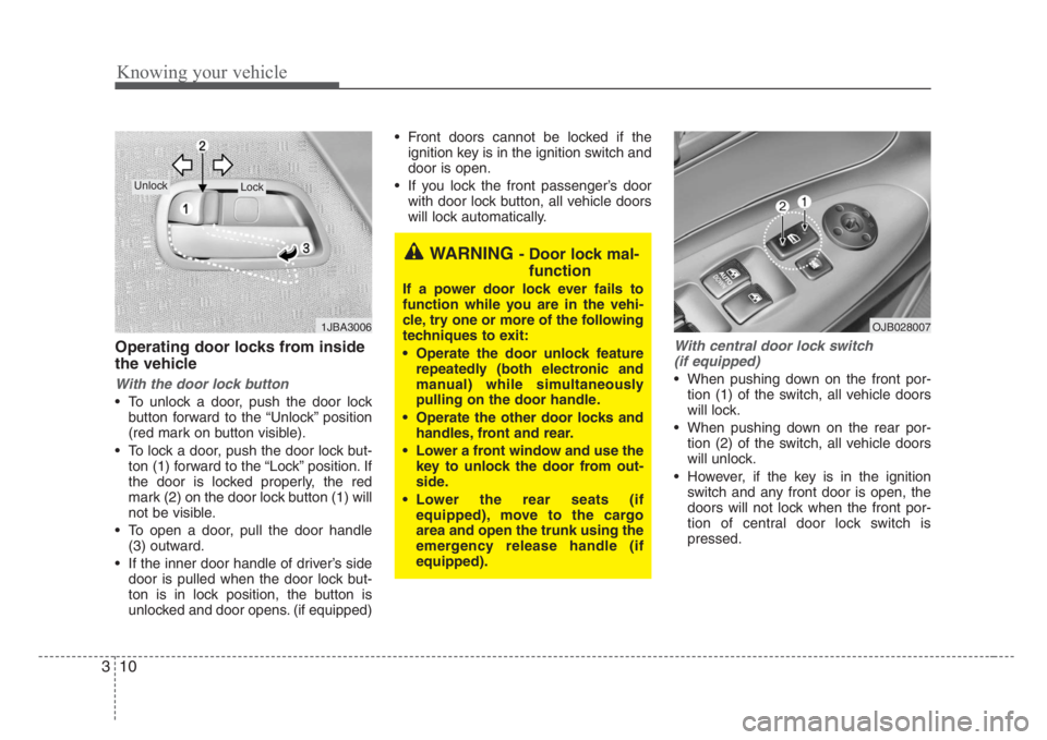 KIA RIO HATCHBACK 2008 Owners Manual Knowing your vehicle
10 3
Operating door locks from inside
the vehicle
With the door lock button
• To unlock a door, push the door lock
button forward to the “Unlock” position
(red mark on butto KIA RIO HATCHBACK 2008 Owners Manual Knowing your vehicle
10 3
Operating door locks from inside
the vehicle
With the door lock button
• To unlock a door, push the door lock
button forward to the “Unlock” position
(red mark on butto