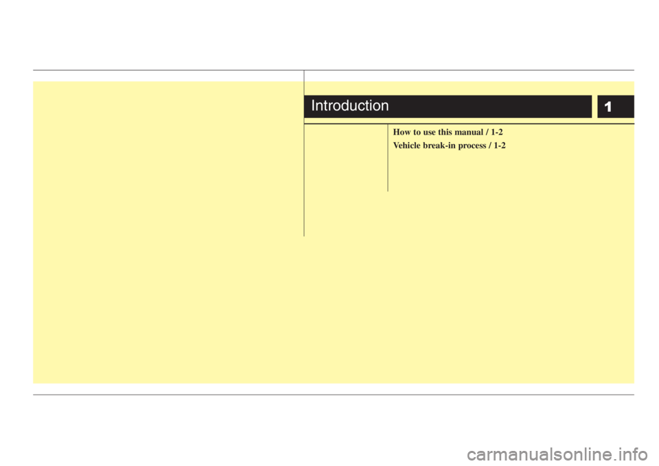 KIA RIO HATCHBACK 2008  Owners Manual 1
How to use this manual / 1-2
Vehicle break-in process / 1-2
Introduction 