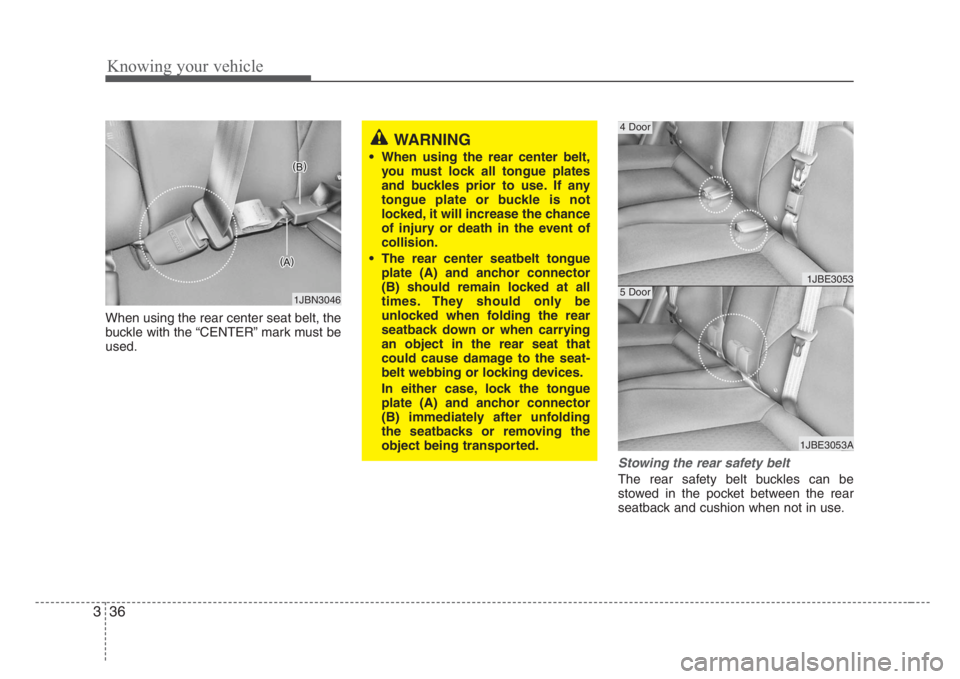 KIA RIO HATCHBACK 2008 Service Manual Knowing your vehicle
36 3
When using the rear center seat belt, the
buckle with the “CENTER” mark must be
used.
Stowing the rear safety belt 
The rear safety belt buckles can be
stowed in the pock
