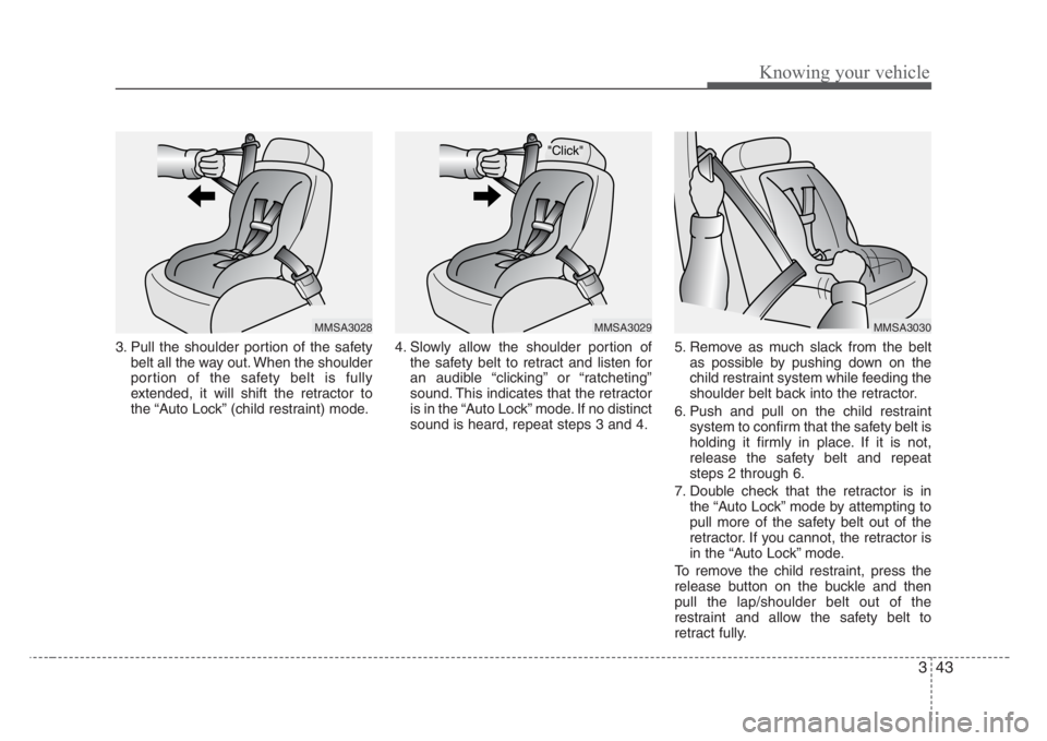 KIA RIO HATCHBACK 2008 Workshop Manual 343
Knowing your vehicle
3. Pull the shoulder portion of the safety
belt all the way out. When the shoulder
portion of the safety belt is fully
extended, it will shift the retractor to
the “Auto Loc KIA RIO HATCHBACK 2008 Workshop Manual 343
Knowing your vehicle
3. Pull the shoulder portion of the safety
belt all the way out. When the shoulder
portion of the safety belt is fully
extended, it will shift the retractor to
the “Auto Loc
