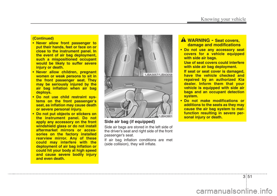 KIA RIO HATCHBACK 2008 Workshop Manual 351
Knowing your vehicle
Side air bag (if equipped)
Side air bags are stored in the left side of
the driver’s seat and right side of the front
passenger’s seat.
If air bag inflation conditions are KIA RIO HATCHBACK 2008 Workshop Manual 351
Knowing your vehicle
Side air bag (if equipped)
Side air bags are stored in the left side of
the driver’s seat and right side of the front
passenger’s seat.
If air bag inflation conditions are