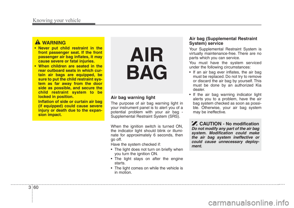 KIA RIO HATCHBACK 2008 Owners Manual Knowing your vehicle
60 3
Air bag warning light
The purpose of air bag warning light in
your instrument panel is to alert you of a
potential problem with your air bag -
Supplemental Restraint System ( KIA RIO HATCHBACK 2008 Owners Manual Knowing your vehicle
60 3
Air bag warning light
The purpose of air bag warning light in
your instrument panel is to alert you of a
potential problem with your air bag -
Supplemental Restraint System (