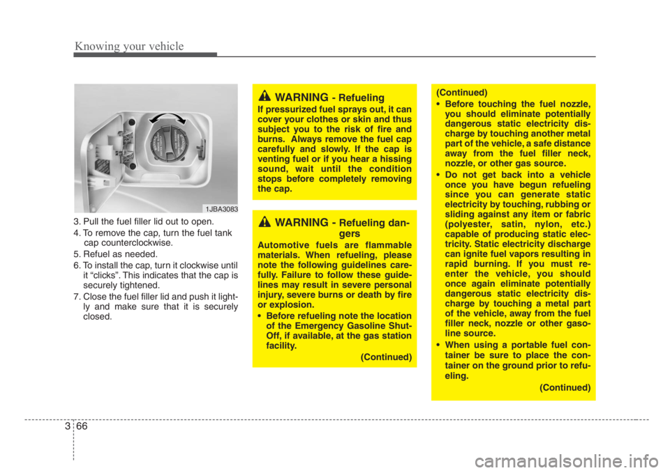 KIA RIO HATCHBACK 2008 Manual PDF Knowing your vehicle
66 3
3. Pull the fuel filler lid out to open.
4. To remove the cap, turn the fuel tank
cap counterclockwise.
5. Refuel as needed.
6. To install the cap, turn it clockwise until
it