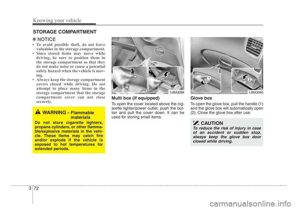 KIA RIO HATCHBACK 2008 Manual Online Knowing your vehicle
72 3
✽
NOTICE
• To avoid possible theft, do not leave
valuables in the storage compartment.
• Since stored items may move while
driving, be sure to position them in
the stor KIA RIO HATCHBACK 2008 Manual Online Knowing your vehicle
72 3
✽
NOTICE
• To avoid possible theft, do not leave
valuables in the storage compartment.
• Since stored items may move while
driving, be sure to position them in
the stor