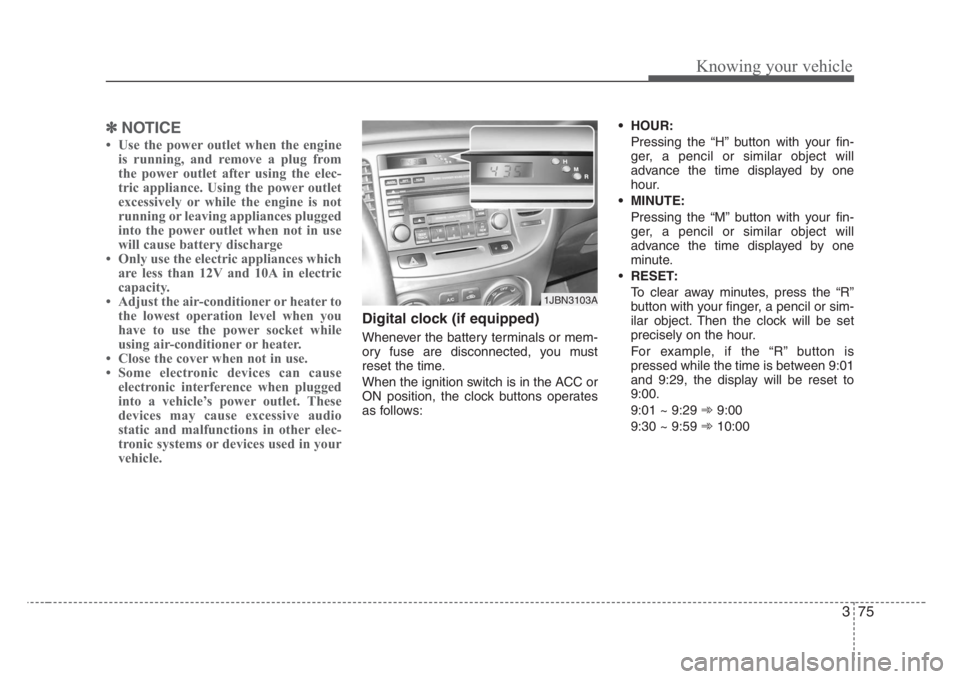 KIA RIO HATCHBACK 2008 Owners Manual 375
Knowing your vehicle
✽
NOTICE
• Use the power outlet when the engine
is running, and remove a plug from
the power outlet after using the elec-
tric appliance. Using the power outlet
excessivel KIA RIO HATCHBACK 2008 Owners Manual 375
Knowing your vehicle
✽
NOTICE
• Use the power outlet when the engine
is running, and remove a plug from
the power outlet after using the elec-
tric appliance. Using the power outlet
excessivel
