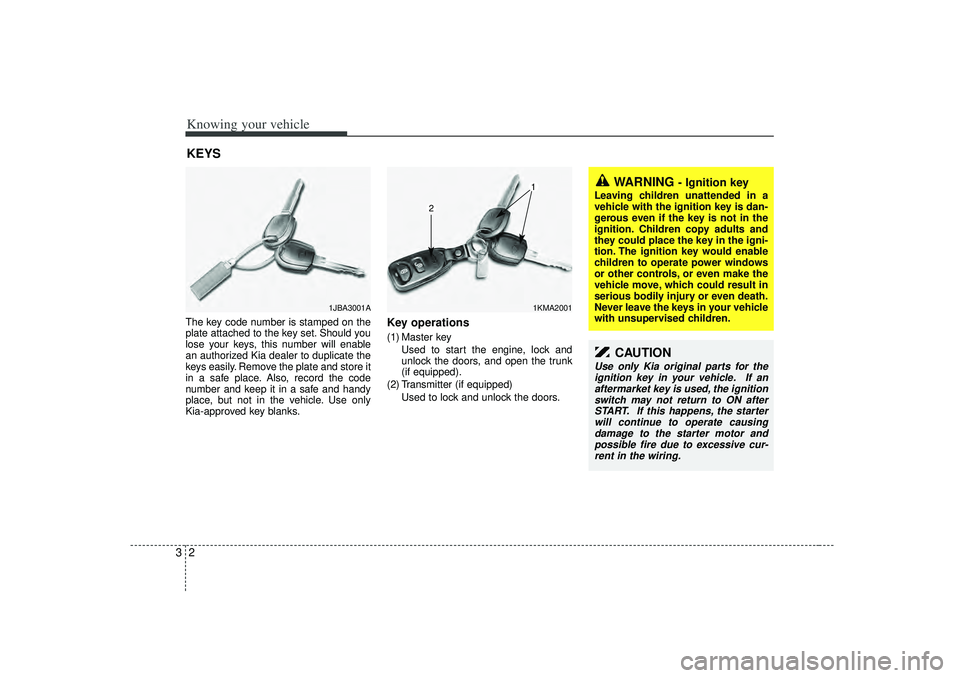 KIA RIO HATCHBACK 2007  Owners Manual Knowing your vehicle23The key code number is stamped on the
plate attached to the key set. Should you
lose your keys, this number will enable
an authorized Kia dealer to duplicate the
keys easily. Rem