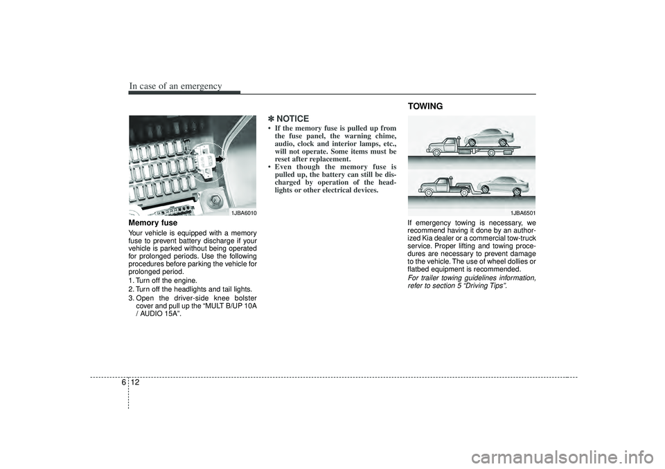 KIA RIO HATCHBACK 2007 Owners Manual In case of an emergency12
6Memory fuseYour vehicle is equipped with a memory
fuse to prevent battery discharge if your
vehicle is parked without being operated
for prolonged periods. Use the following KIA RIO HATCHBACK 2007 Owners Manual In case of an emergency12
6Memory fuseYour vehicle is equipped with a memory
fuse to prevent battery discharge if your
vehicle is parked without being operated
for prolonged periods. Use the following