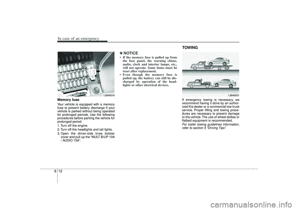 KIA RIO HATCHBACK 2007  Owners Manual In case of an emergency12
6Memory fuseYour vehicle is equipped with a memory
fuse to prevent battery discharge if your
vehicle is parked without being operated
for prolonged periods. Use the following