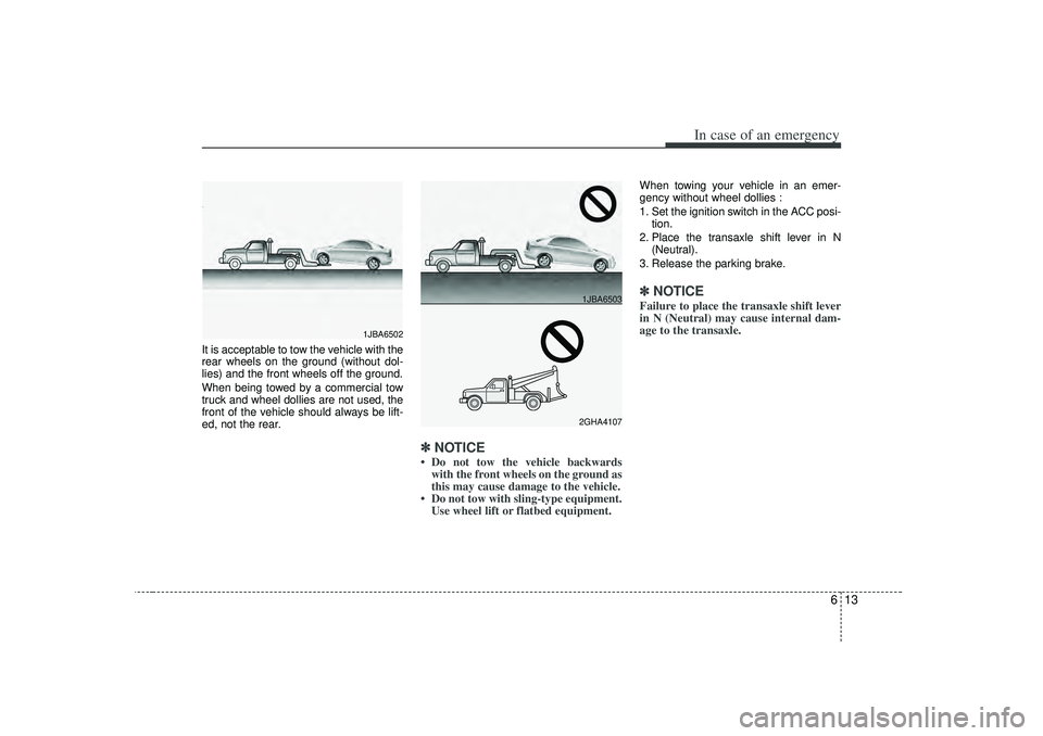 KIA RIO HATCHBACK 2007 Owners Manual 613
In case of an emergency
It is acceptable to tow the vehicle with the
rear wheels on the ground (without dol-
lies) and the front wheels off the ground.
When being towed by a commercial tow
truck a KIA RIO HATCHBACK 2007 Owners Manual 613
In case of an emergency
It is acceptable to tow the vehicle with the
rear wheels on the ground (without dol-
lies) and the front wheels off the ground.
When being towed by a commercial tow
truck a