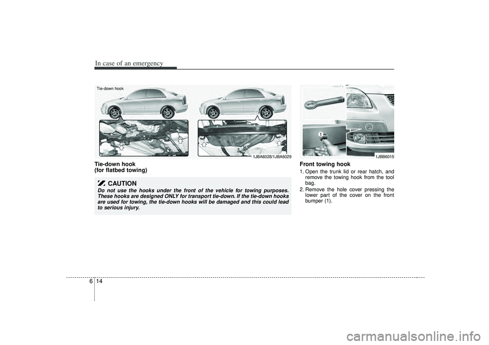 KIA RIO HATCHBACK 2007 Owners Manual In case of an emergency14
6Tie-down hook
(for flatbed towing) Front towing hook
1. Open the trunk lid or rear hatch, and
remove the towing hook from the tool
bag.
2. Remove the hole cover pressing th KIA RIO HATCHBACK 2007 Owners Manual In case of an emergency14
6Tie-down hook
(for flatbed towing) Front towing hook
1. Open the trunk lid or rear hatch, and
remove the towing hook from the tool
bag.
2. Remove the hole cover pressing th