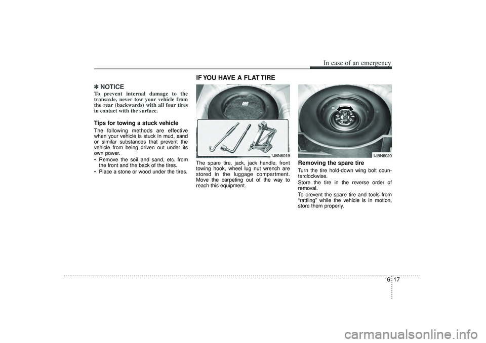 KIA RIO HATCHBACK 2007  Owners Manual 617
In case of an emergency
✽
✽NOTICETo prevent internal damage to the
transaxle, never tow your vehicle from
the rear (backwards) with all four tires
in contact with the surface.  Tips for towing