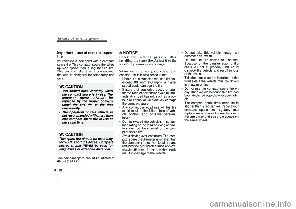 KIA RIO HATCHBACK 2007 Owners Manual In case of an emergency18
6Important - use of compact spare
tireyour vehicle is equipped with a compact
spare tire. This compact spare tire takes
up less space than a regular-size tire.
This tire is s KIA RIO HATCHBACK 2007 Owners Manual In case of an emergency18
6Important - use of compact spare
tireyour vehicle is equipped with a compact
spare tire. This compact spare tire takes
up less space than a regular-size tire.
This tire is s