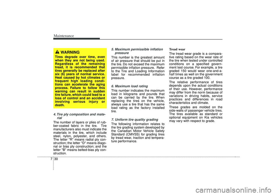 KIA RIO HATCHBACK 2007 Owners Manual Maintenance30
74. Tire ply composition and mate-
rialThe number of layers or plies of rub-
ber-coated fabric in the tire. Tire
manufacturers also must indicate the
materials in the tire, which include KIA RIO HATCHBACK 2007 Owners Manual Maintenance30
74. Tire ply composition and mate-
rialThe number of layers or plies of rub-
ber-coated fabric in the tire. Tire
manufacturers also must indicate the
materials in the tire, which include