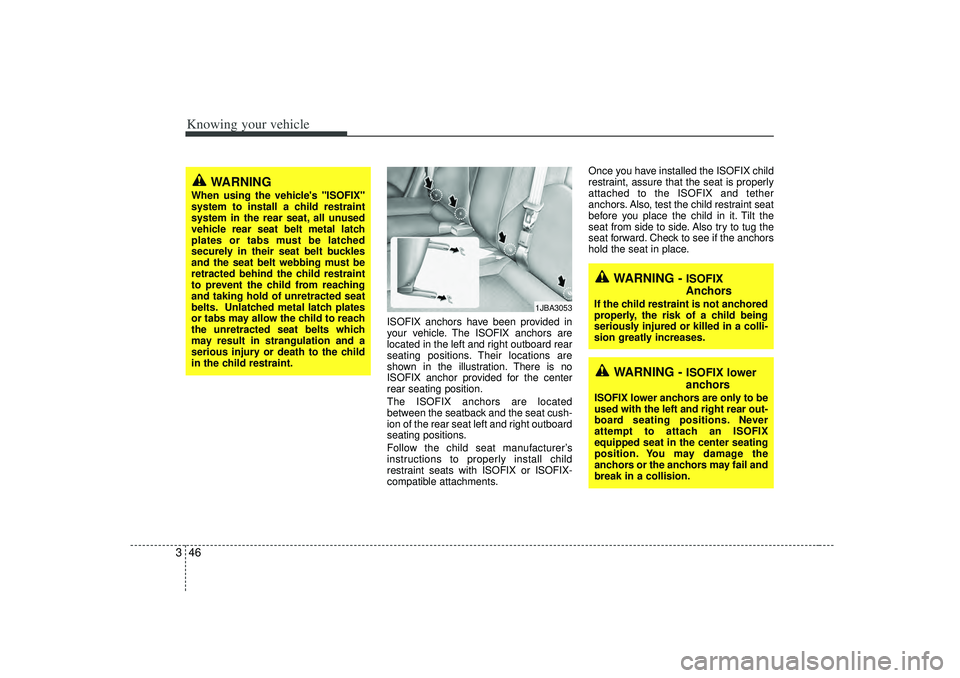 KIA RIO HATCHBACK 2007 Workshop Manual Knowing your vehicle46
3
ISOFIX anchors have been provided in
your vehicle. The ISOFIX anchors are
located in the left and right outboard rear
seating positions. Their locations are
shown in the illus KIA RIO HATCHBACK 2007 Workshop Manual Knowing your vehicle46
3
ISOFIX anchors have been provided in
your vehicle. The ISOFIX anchors are
located in the left and right outboard rear
seating positions. Their locations are
shown in the illus