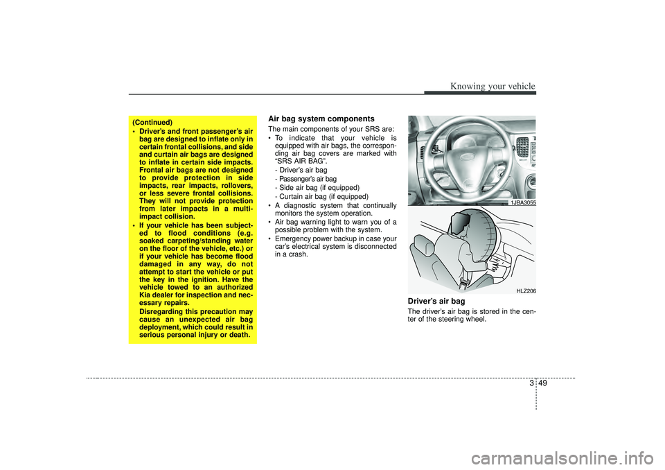 KIA RIO HATCHBACK 2007 Workshop Manual 349
Knowing your vehicle
Air bag system components The main components of your SRS are:
To indicate that your vehicle is
equipped with air bags, the correspon-
ding air bag covers are marked with
KIA RIO HATCHBACK 2007 Workshop Manual 349
Knowing your vehicle
Air bag system components The main components of your SRS are:
To indicate that your vehicle is
equipped with air bags, the correspon-
ding air bag covers are marked with
