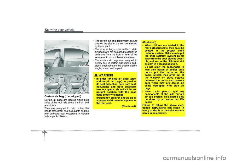 KIA RIO HATCHBACK 2007 Repair Manual Knowing your vehicle52
3Curtain air bag (if equipped)Curtain air bags are located along both
sides of the roof rails above the front and
rear doors.
They are designed to help protect the
heads of the KIA RIO HATCHBACK 2007 Repair Manual Knowing your vehicle52
3Curtain air bag (if equipped)Curtain air bags are located along both
sides of the roof rails above the front and
rear doors.
They are designed to help protect the
heads of the