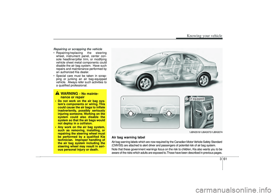 KIA RIO HATCHBACK 2007 Repair Manual 361
Knowing your vehicle
Repairing or scrapping the vehicleRepairing/replacing the steering
wheel, instrument panel, center con-
sole headliner/pillar trim, or modifying
vehicle sheet metal component KIA RIO HATCHBACK 2007 Repair Manual 361
Knowing your vehicle
Repairing or scrapping the vehicleRepairing/replacing the steering
wheel, instrument panel, center con-
sole headliner/pillar trim, or modifying
vehicle sheet metal component