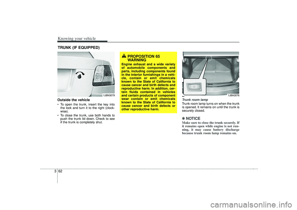 KIA RIO HATCHBACK 2007  Owners Manual Knowing your vehicle62
3Outside the vehicle To open the trunk, insert the key into
the lock and turn it to the right (clock-
wise).
 To close the trunk, use both hands to
push the trunk lid down. Ch