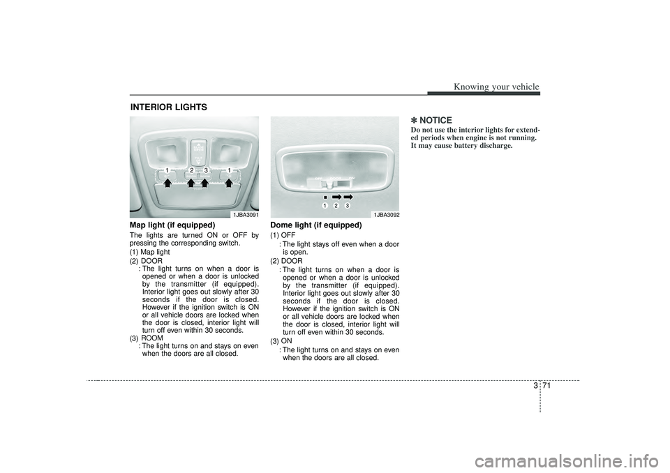 KIA RIO HATCHBACK 2007 Manual PDF 371
Knowing your vehicle
Map light (if equipped)The lights are turned ON or OFF by
pressing the corresponding switch.
(1) Map light
(2)DOOR
: The light turns on when a door is opened or when a door is KIA RIO HATCHBACK 2007 Manual PDF 371
Knowing your vehicle
Map light (if equipped)The lights are turned ON or OFF by
pressing the corresponding switch.
(1) Map light
(2)DOOR
: The light turns on when a door is opened or when a door is