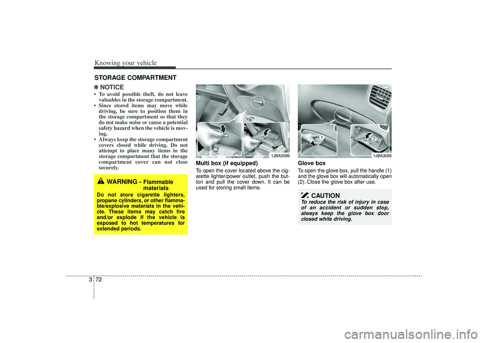 KIA RIO HATCHBACK 2007 Manual Online Knowing your vehicle72
3✽
✽
NOTICE• To avoid possible theft, do not leave
valuables in the storage compartment.
• Since stored items may move while driving, be sure to position them in
the sto KIA RIO HATCHBACK 2007 Manual Online Knowing your vehicle72
3✽
✽
NOTICE• To avoid possible theft, do not leave
valuables in the storage compartment.
• Since stored items may move while driving, be sure to position them in
the sto