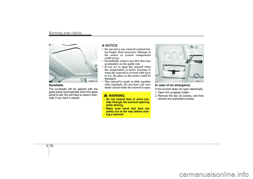 KIA RIO HATCHBACK 2007 Manual Online Knowing your vehicle78
3Sunshade The sunshade will be opened with the
glass panel automatically when the glass
panel is slid. You will have to close it man-
ually if you want it closed.
✽ ✽
NOTIC KIA RIO HATCHBACK 2007 Manual Online Knowing your vehicle78
3Sunshade The sunshade will be opened with the
glass panel automatically when the glass
panel is slid. You will have to close it man-
ually if you want it closed.
✽ ✽
NOTIC